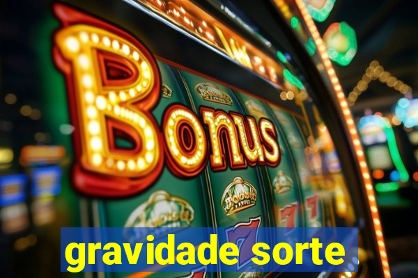 gravidade sorte